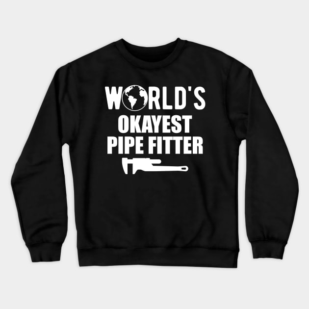Pipe fitter - World's Okayest pipefitter Crewneck Sweatshirt by KC Happy Shop